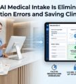How AI Medical Intake Is Eliminating Registration Errors and Saving Clinics Time